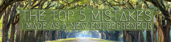 Top 5 Mistakes I Made As An New Entrepreneur